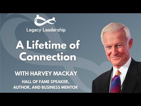 A Lifetime Of Connection with Harvey Mackay